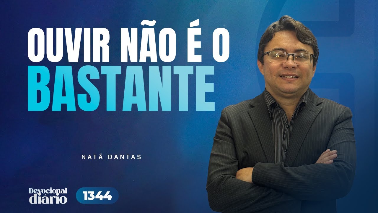 DEVOCIONAL DIÁRIO - Ouvir não é o bastante - Tiago 1.22-25