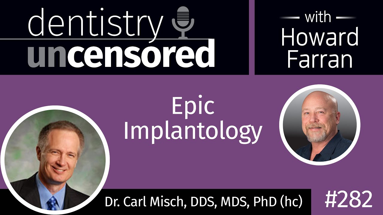 282 Epic Implantology with Carl Misch : Dentistry Uncensored with Howard Farran