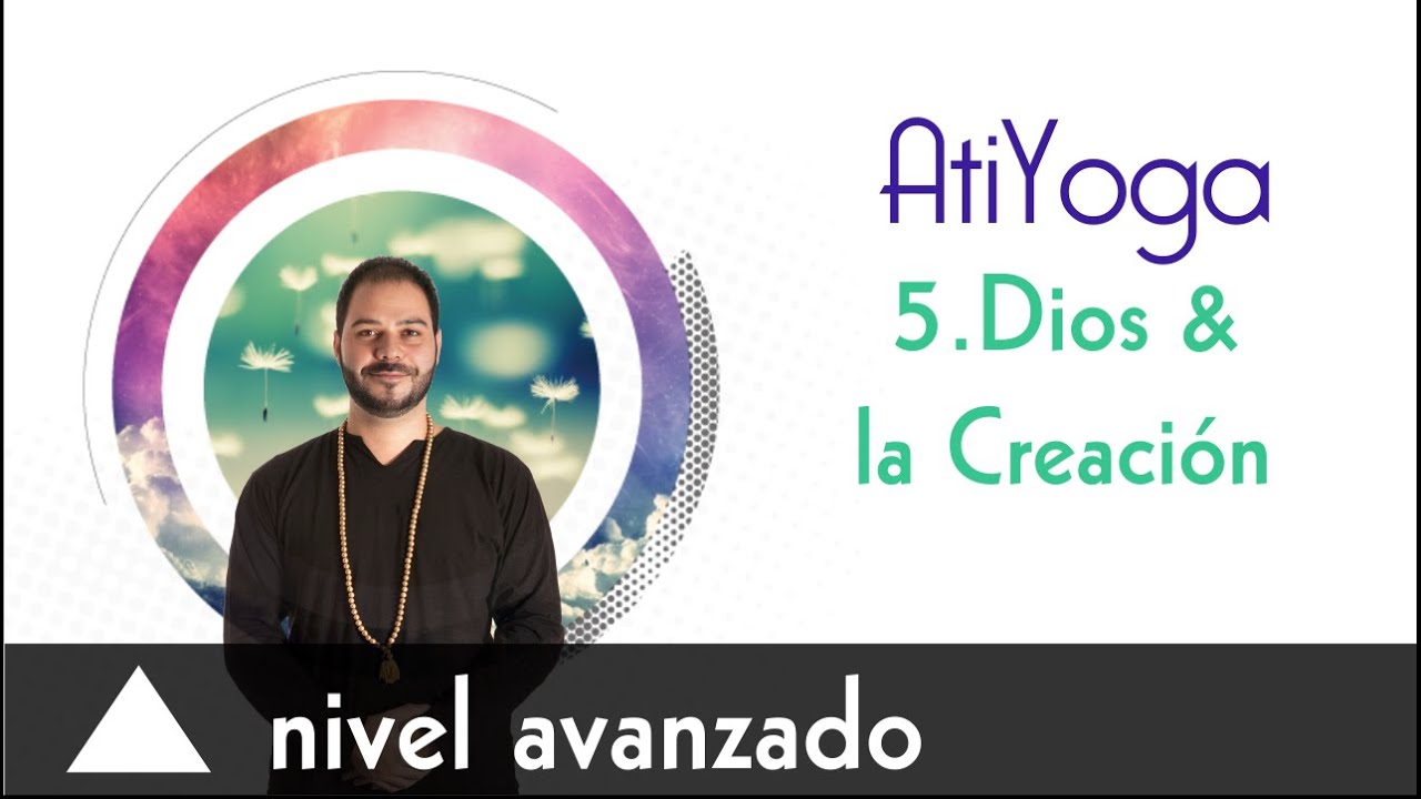 Dios y la Creaci&oacute;n. AtiYoga (5/5)