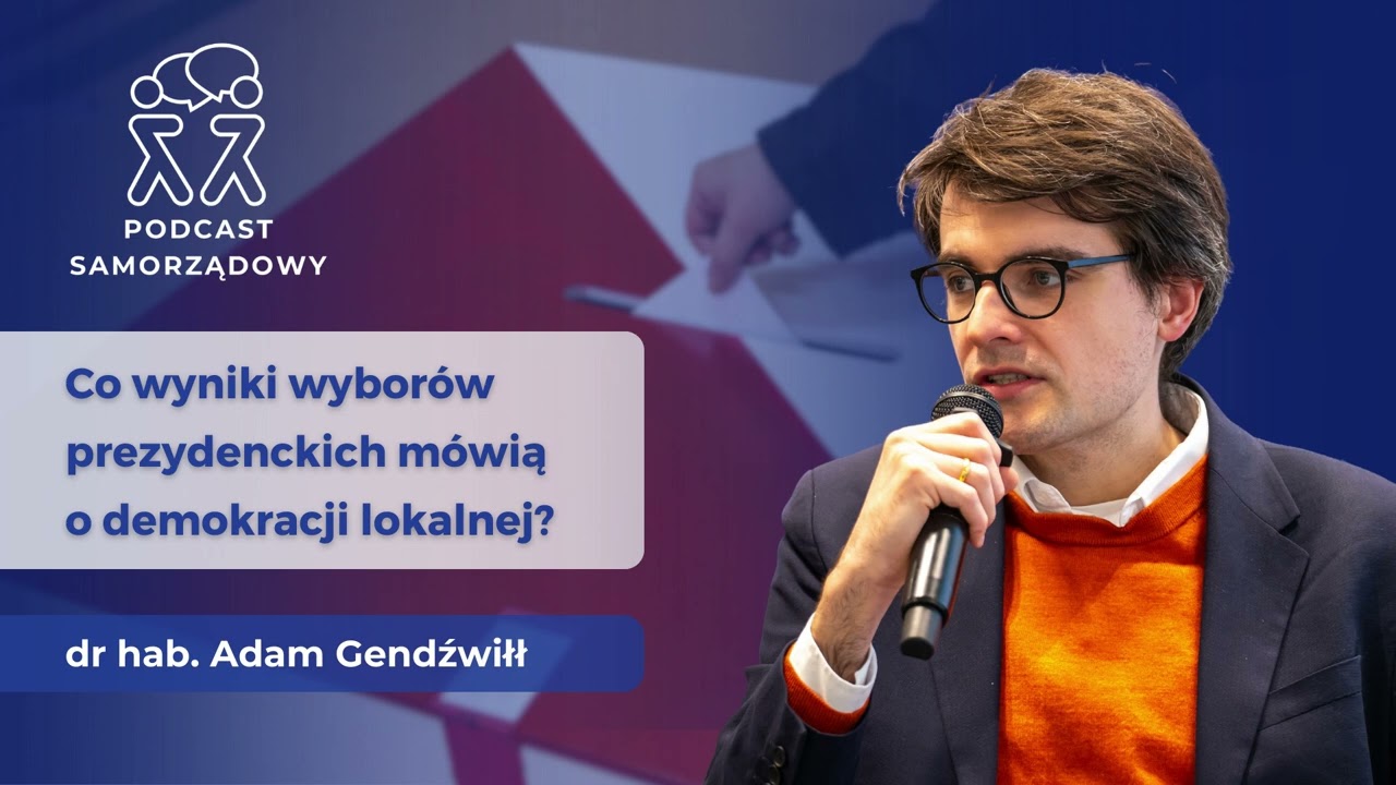 Co wybory prezydenckie mówią o demokracji lokalnej – Adam Gendźwiłł | PODCAST SAMORZĄDOWY 06.06.2025