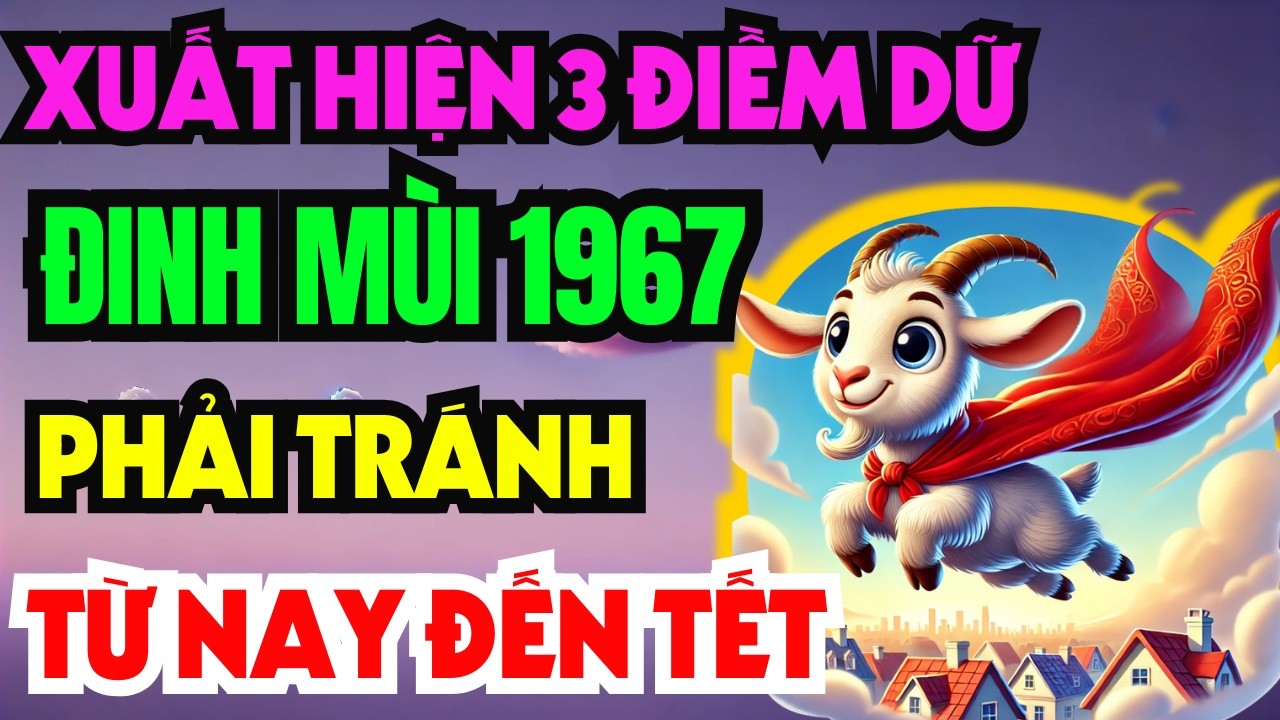 Giật Mình Tuổi Đinh Mùi 1967 Từ Nay Đến Tết ÂL Có Điềm Báo Lớn Kiểu Gì Chắc Chắn Cũng Xảy Ra