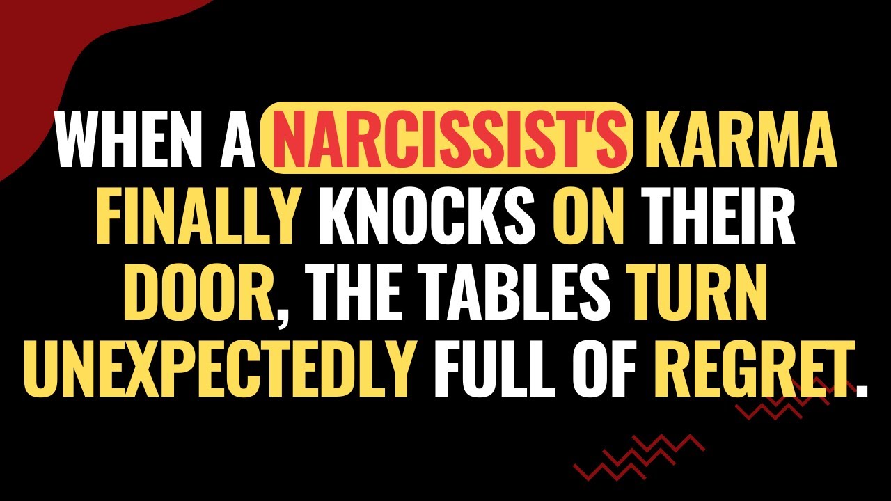 When A Narcissist's Karma Finally Knocks On Their Door, The Tables Turn Unexpectedly Full Of Regret