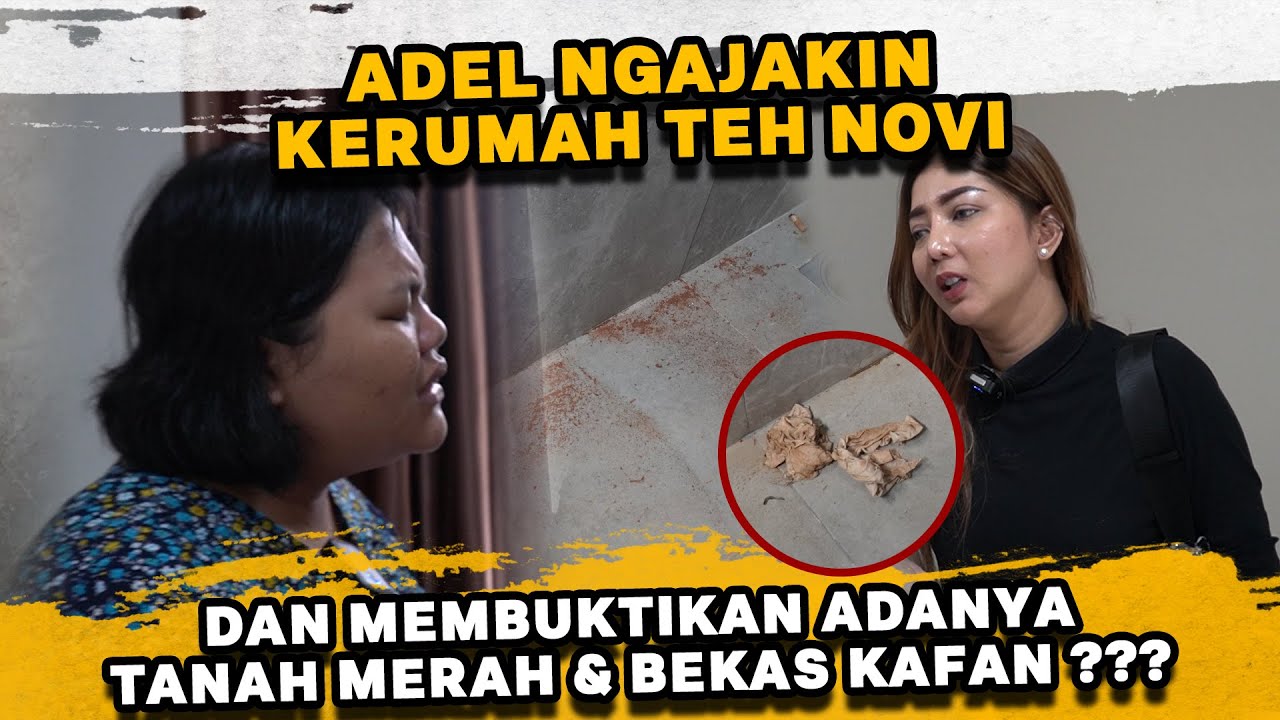 ADEL MERASAKAN ADA YANG MENABUR TANAH MERAH & KAIN KAFAN DIRUMAH TEH NOVI ! PELAKUNYA ORANG DEKAT ??