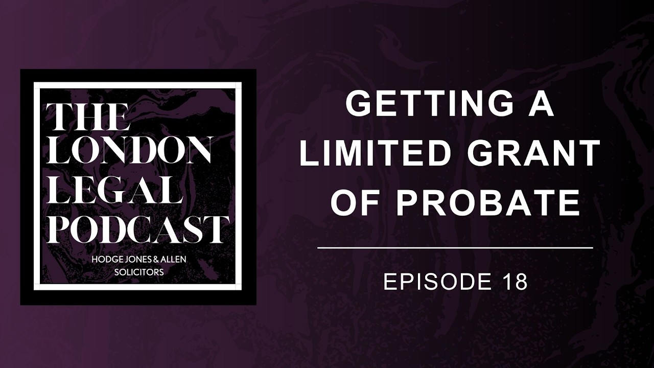 The London Legal Podcast, Episode 18: Getting A Limited Grant Of Probate