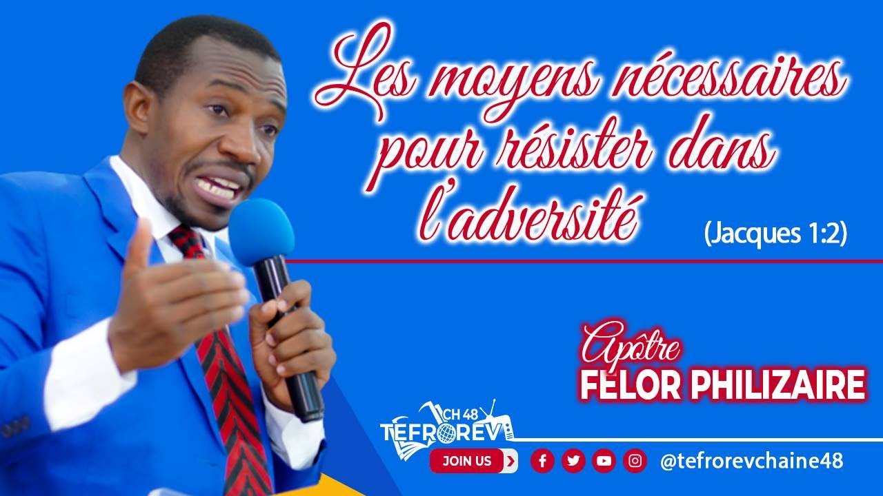 Les moyens nécessaires pour resister dans l'adversité (Jacques 1:2) | Apôtre Felor PHILIZAIRE