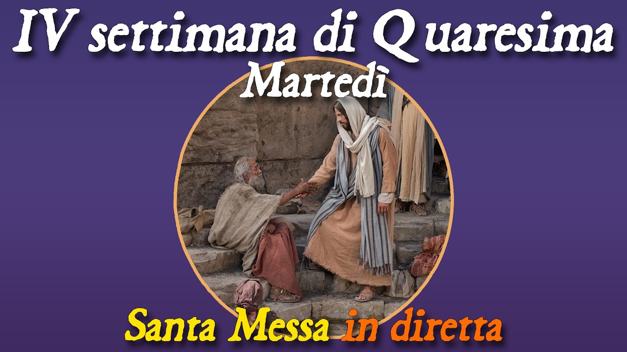 17 marzo 2026 -- Martedi della IV settimana di Quaresima -- Santa Messa in diretta