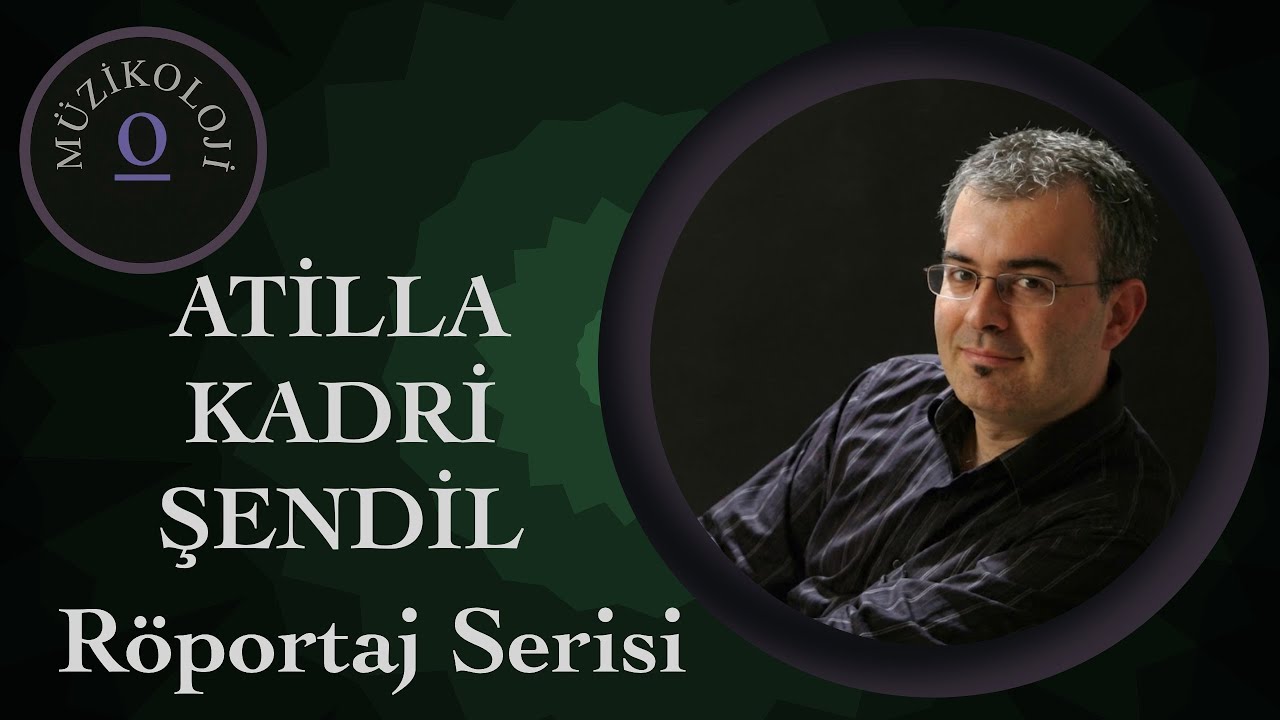 Attila Kadri Şendil - Besteci Akademisyenlerle Röportaj Serisi