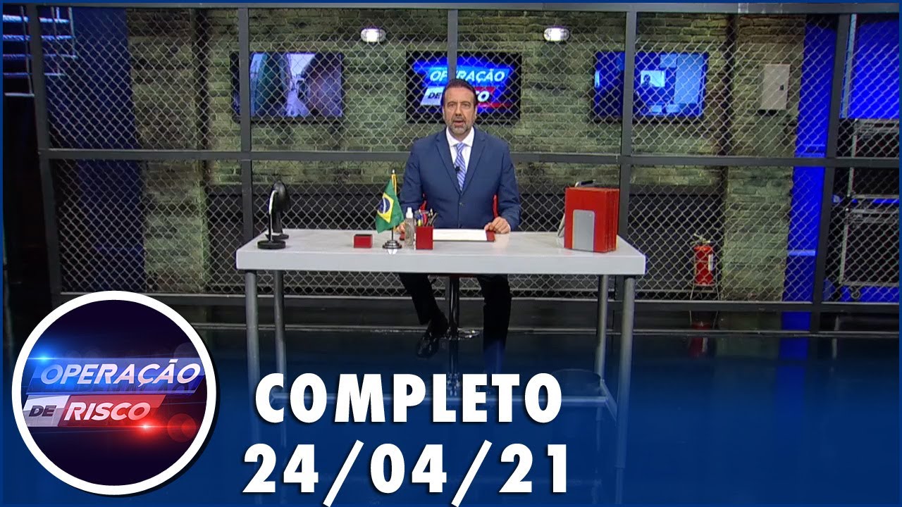 Operação de Risco  (24/04/21) | Completo