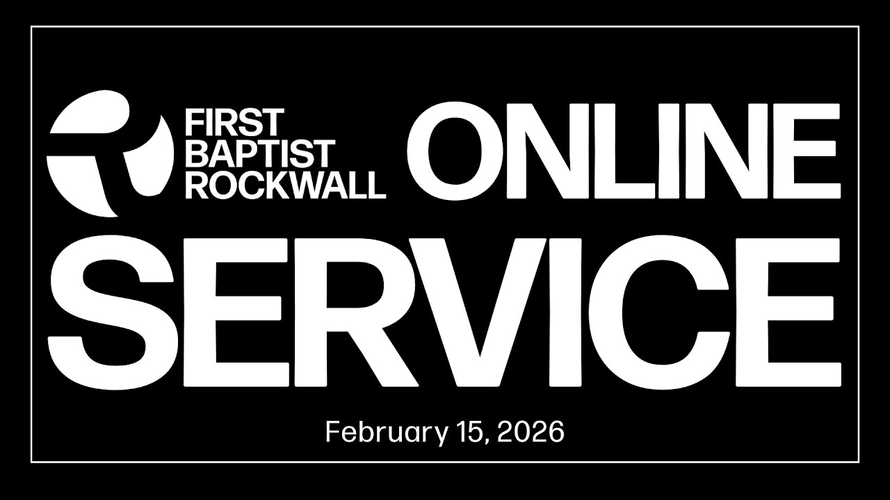 First Baptist Church of Rockwall Online Service - 02.15.2026