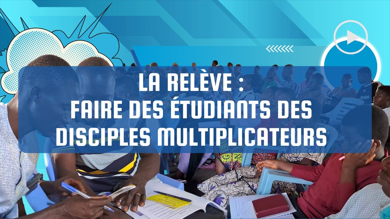 La Relève : Faire des étudiants des disciples multiplicateurs