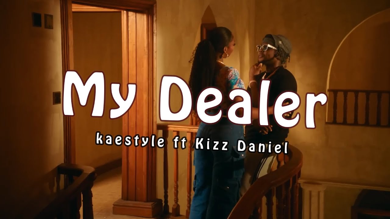 Kaestyle ft Kizz Daniel - My Dealer Remix (Music video + lyrics)