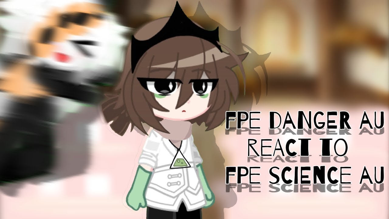 FPE DANGER AU react to FPE SCIENCE AU || OG IDEA || GACHA REACTION || - Read the Description - ||