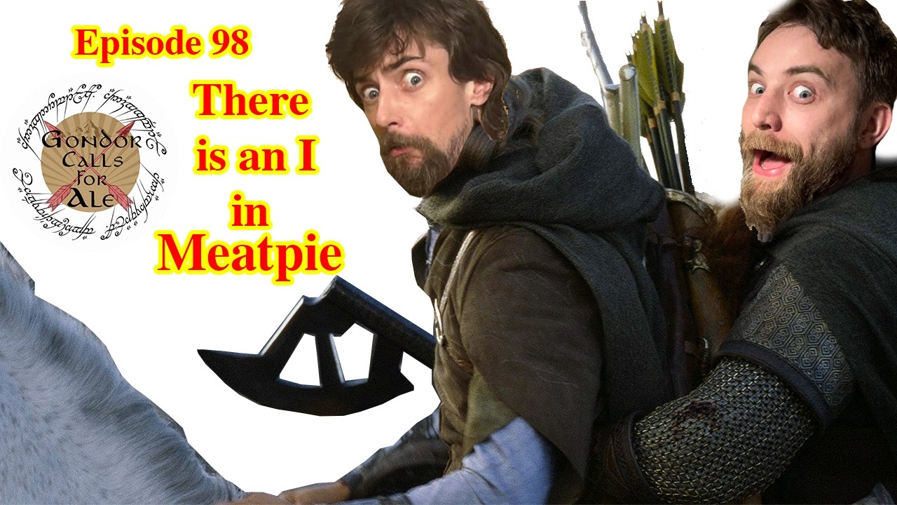 There is an I in Meatpie | episode 98 | Gondor Calls for Ale