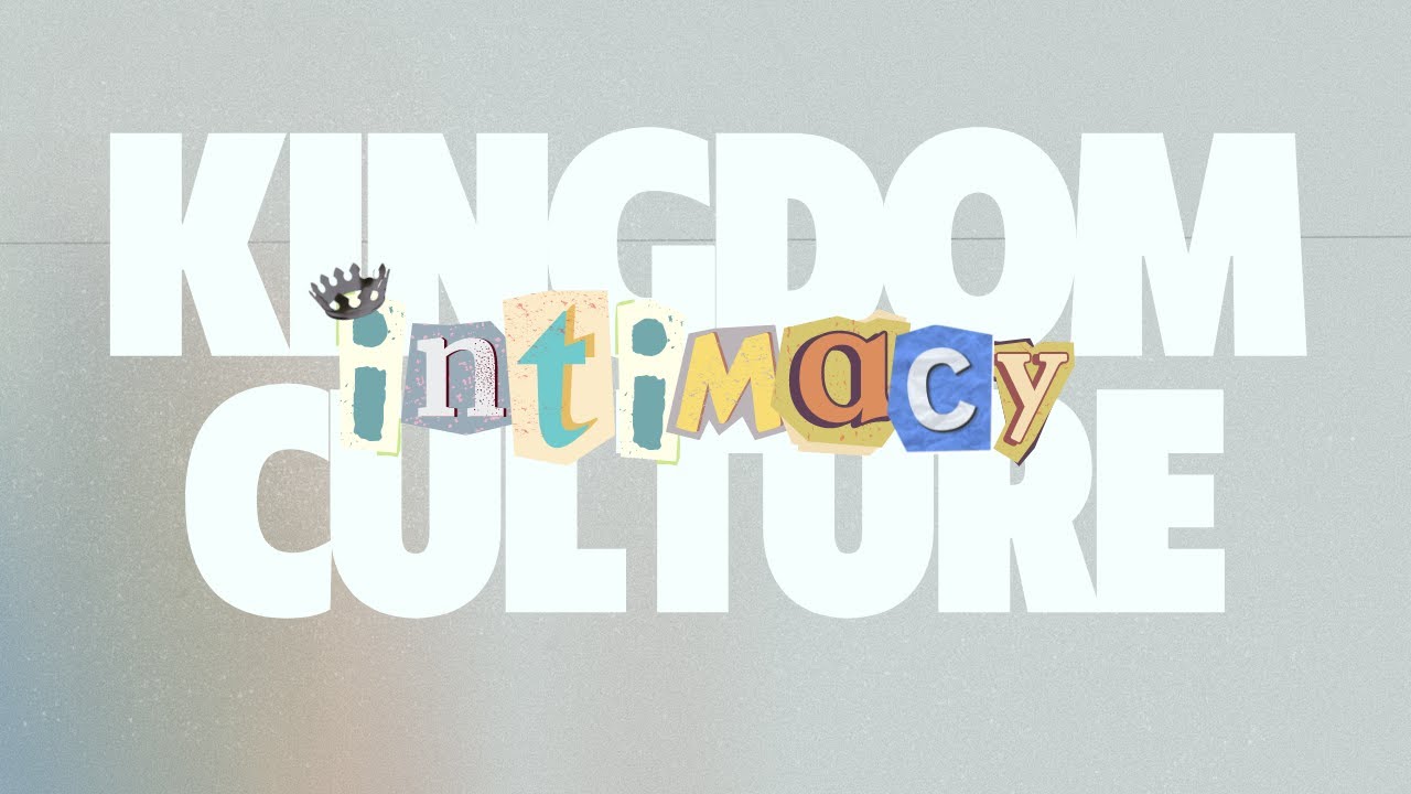 Kingdom Culture: Intimacy || Matt Scully