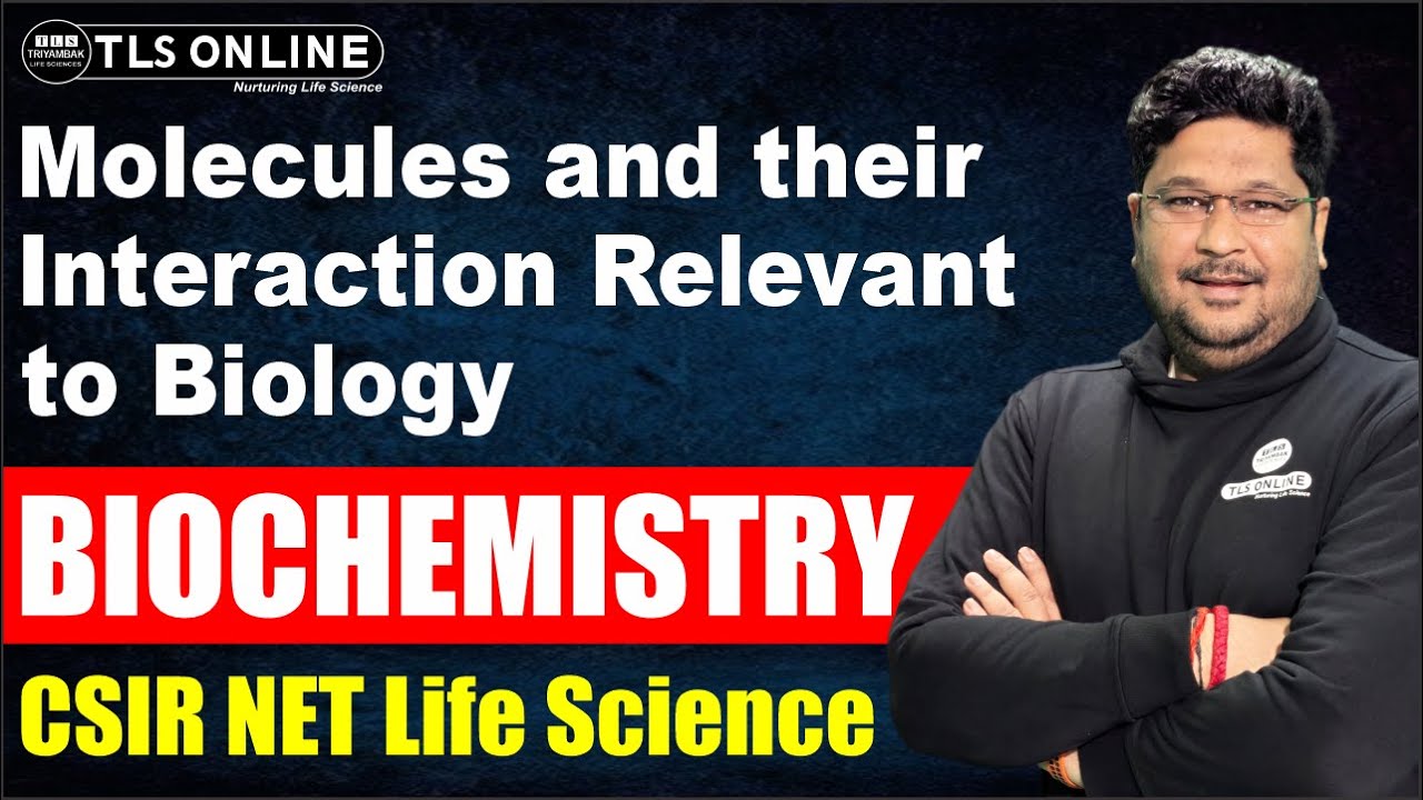 Molecules and their Interaction Relevant to Biology | Biochemistry I CSIR NET Life Science |
