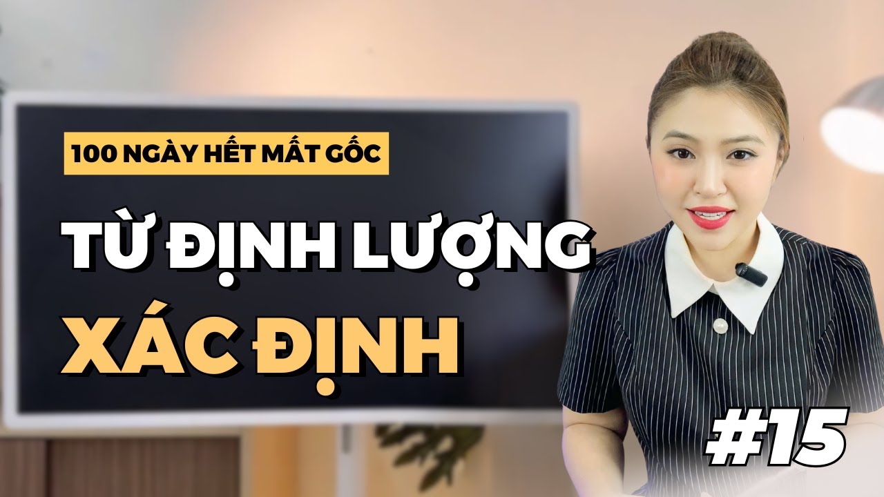 NGÀY 15: TỪ ĐỊNH LƯỢNG XÁC ĐỊNH | Miss Lan