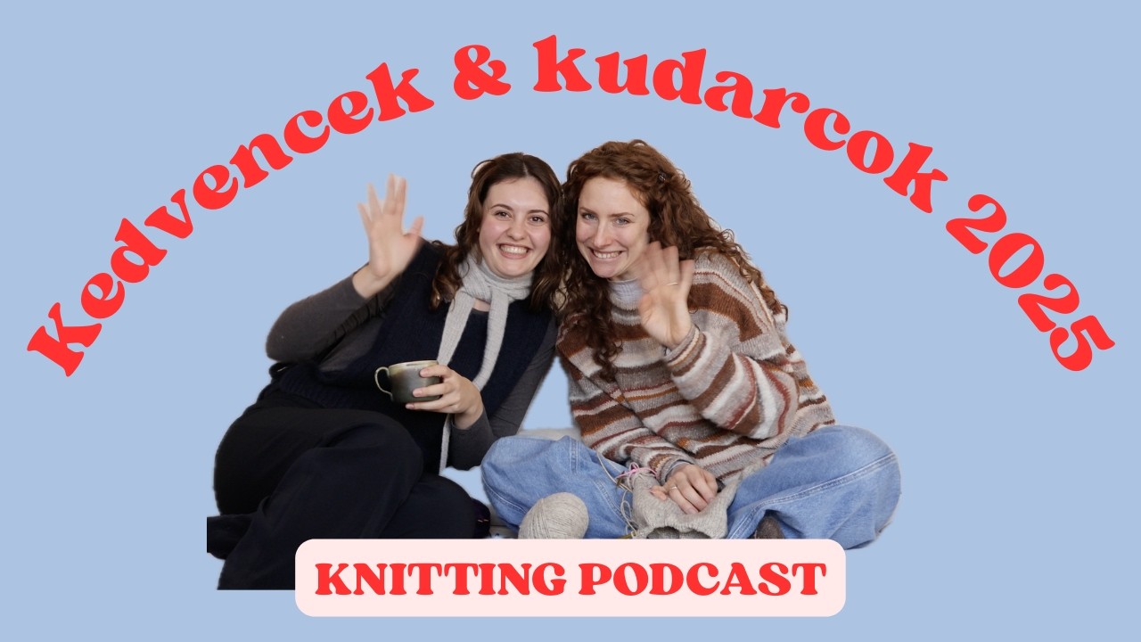 Kedvencek & kudarcok 2025 | Knitting podcast [HU]