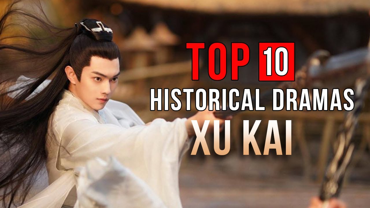 Top 10 Xu Kai Chinese Wuxia Fantasy Historical Dramas Eng Sub