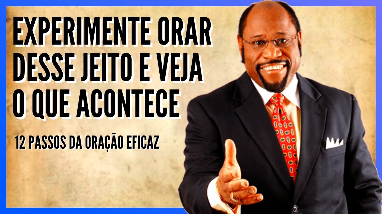Myles Munroe - 12 PASSOS PARA UMA ORAÇÃO EFICAZ - Ore desse jeito e veja o que acontece (PARTE 1)