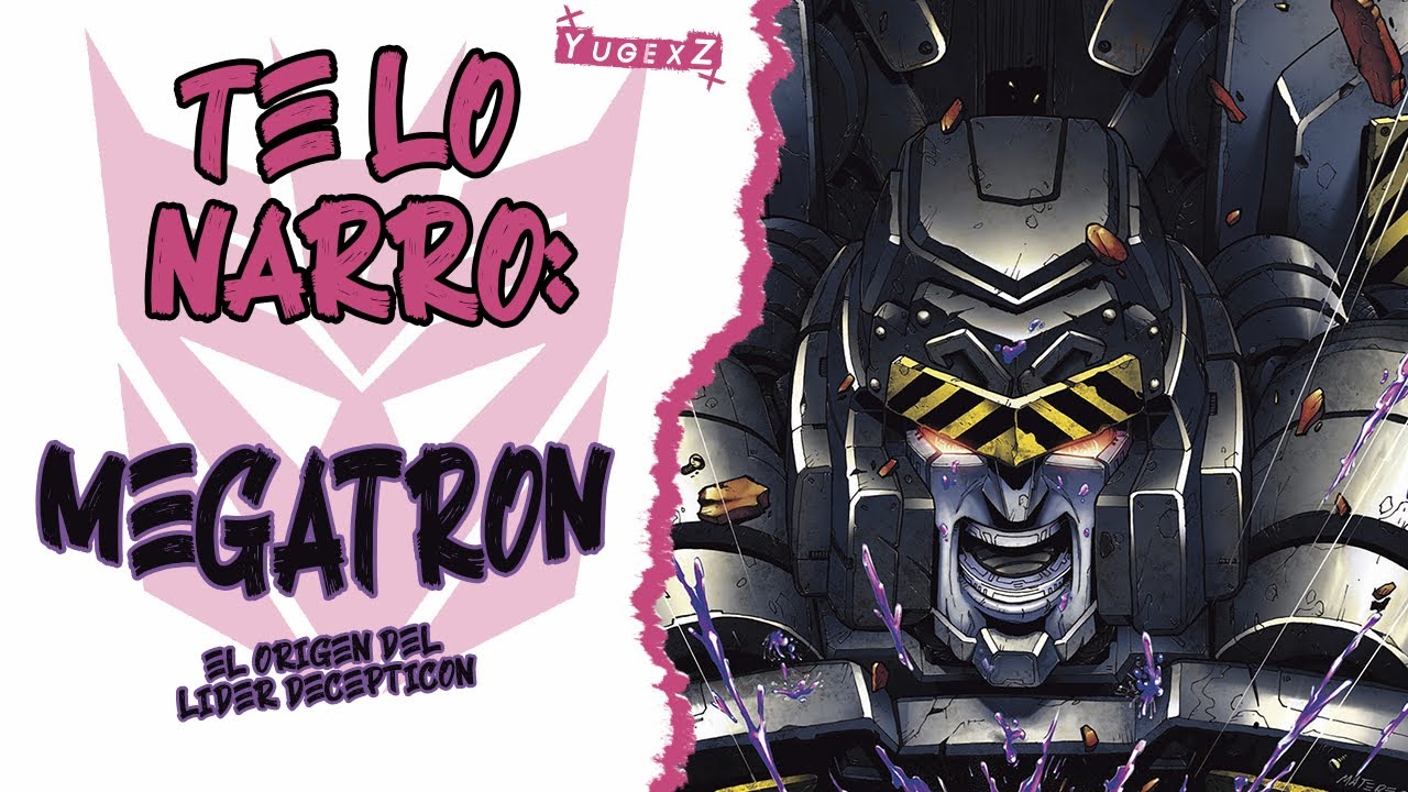 TE LO NARRO - EL ORIGEN DE MEGATRON - INICIOS DE LA GUERRA CYBERTRON (CRONOLOGIA TRANSFORMERS)