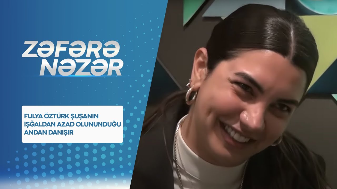 Fulya Öztürk Şuşanın İşğaldan Azad Olununduğu Andan Danışır