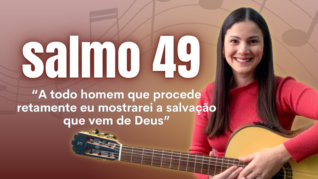 Salmo 49 “A todo homem que procede retamente eu mostrarei a salvação que vem de Deus” 11/06/23
