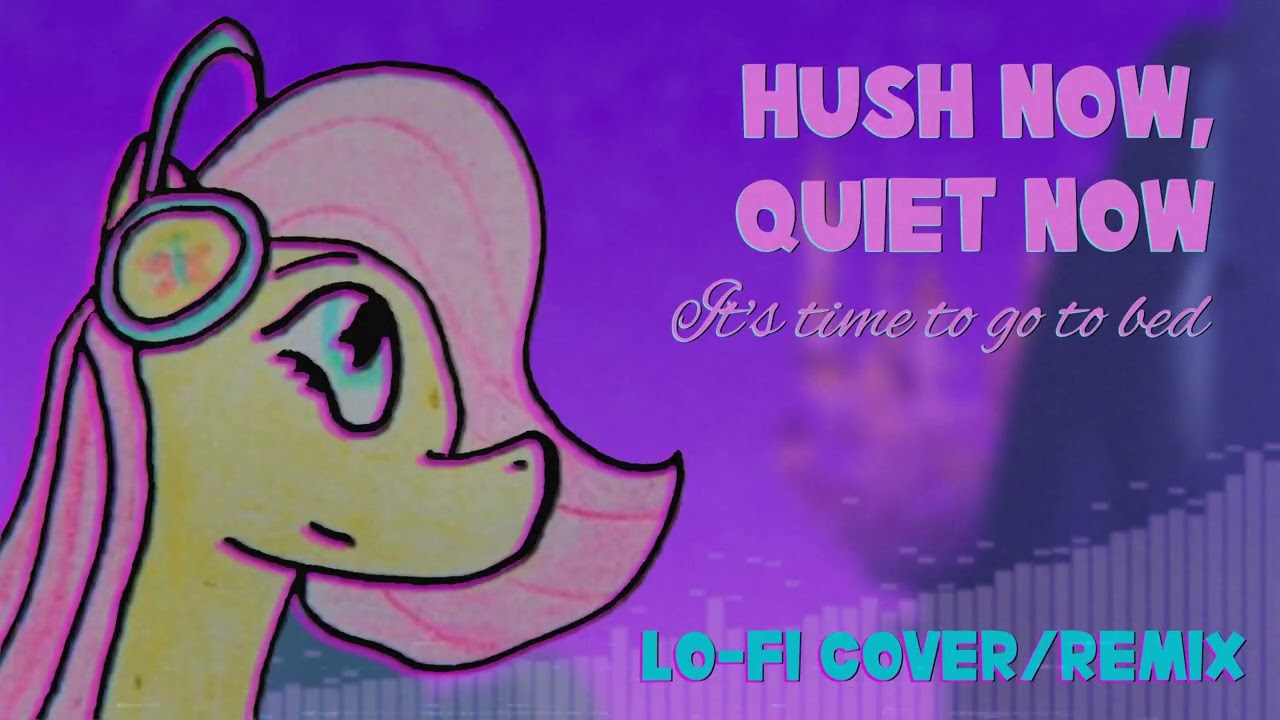 MLP - Hush Now, Quiet Now, It's Time to go to Bed - lofi remix/cover