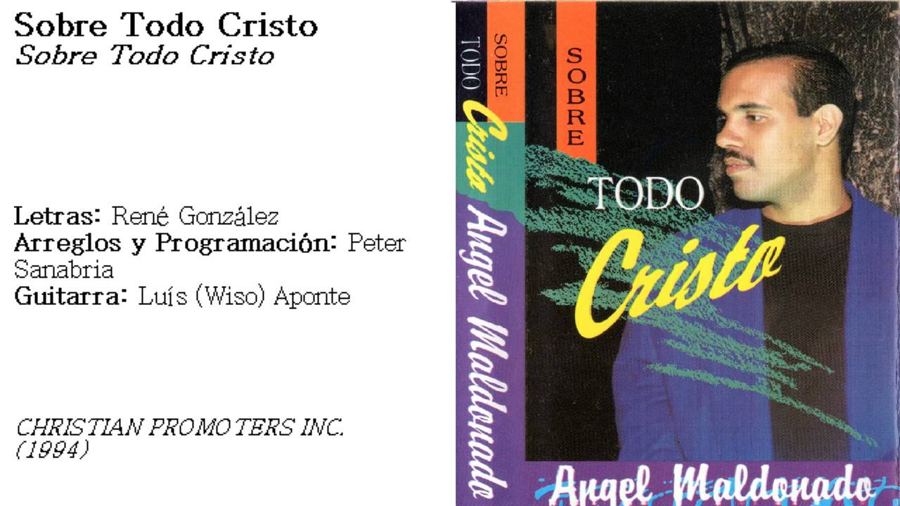 Sobre todo Cristo - Angel Maldonado