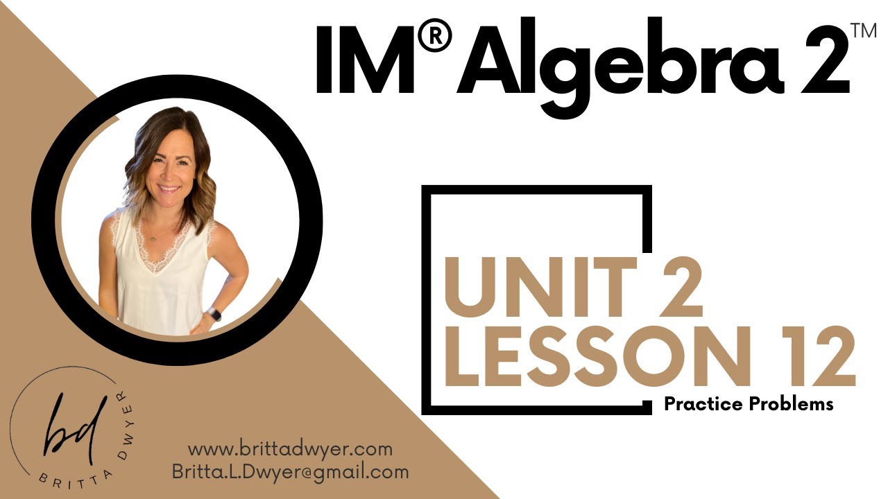 Unit 2 Lesson 12 Practice Problems IM® Algebra 2TM authored by Illustrative Mathematics®