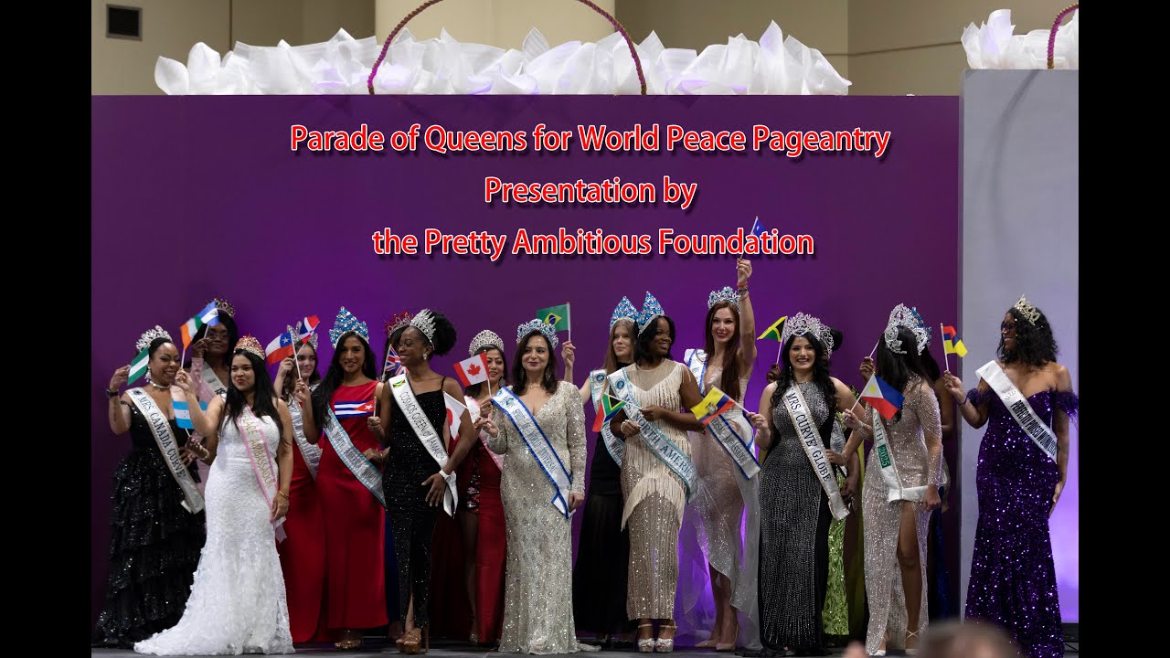 Parade of Queens for World Peace Pageantry Presentation by the Pretty Ambitious Foundation