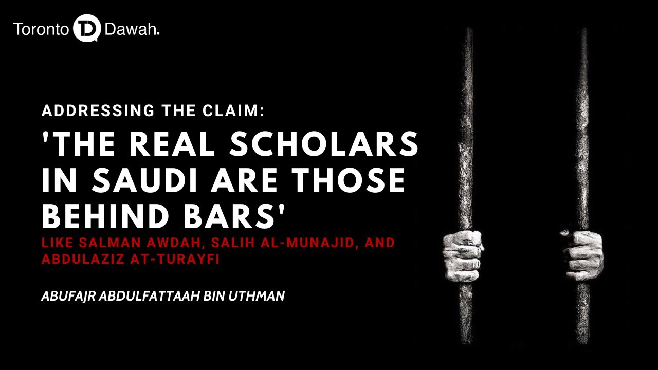 Addressing the Claim: ‘The Real Scholars in Saudi Are Those Behind Bars - Abu Fajr AbdulFattah