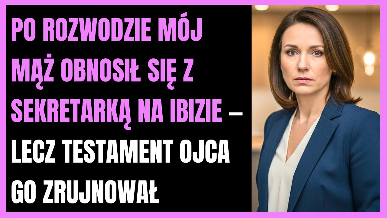 Po rozwodzie mój mąż obnosił się z sekretarką na Ibizie— lecz testament ojca go zrujnował