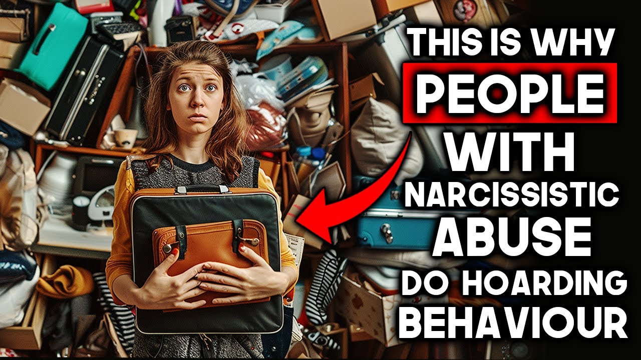Why People with Narcissistic Abuse Have Hoarding Behavior