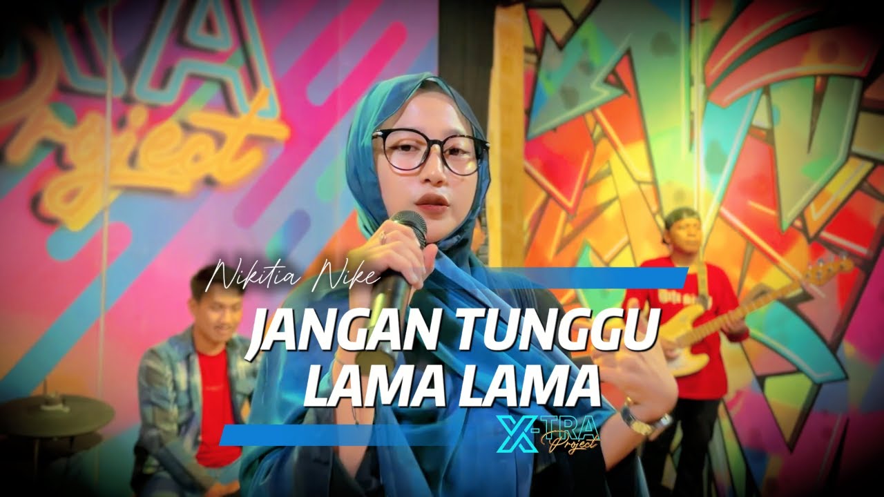 JANGAN TUNGGU LAMA LAMA - NIKITIA NIKE - XTRA PROJECT COVER