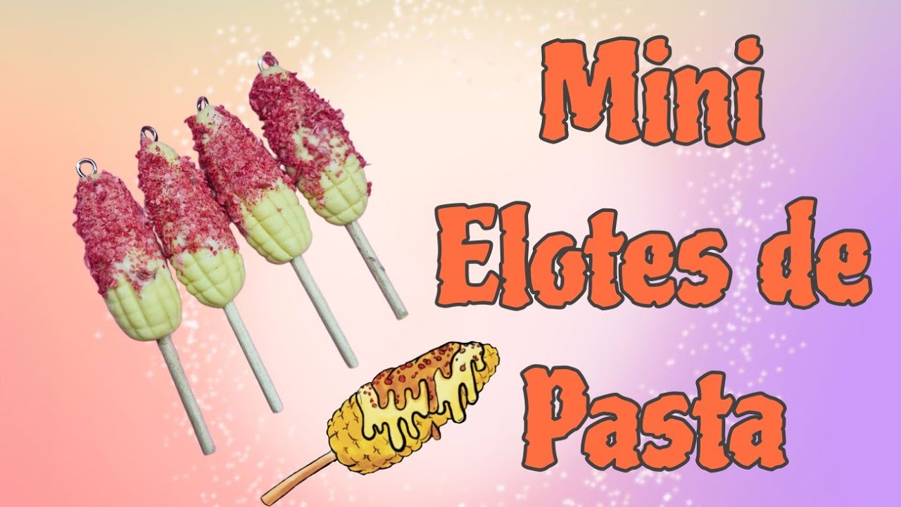 Mini Elotes en Pasta Flexible o Porcelana Fría. TUTORIAL.