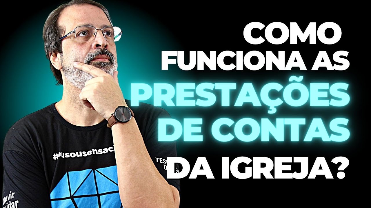 CONTABILIDADE PARA IGREJAS EVANGELICAS - COMO FUNCIONA AS PRESTAÇÕES DE CONTAS DA IGREJA ?