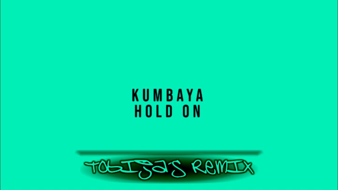 KUMBAYA - HOLD ON [TOBIJA REMIX]
