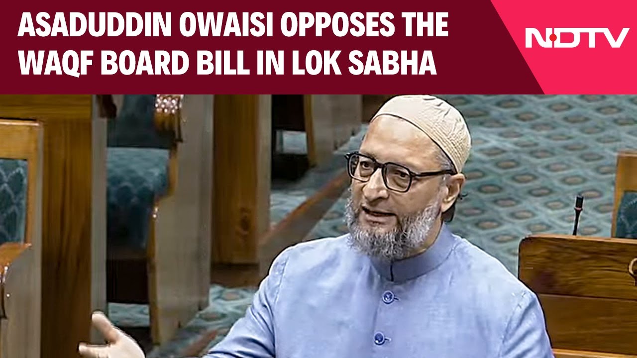 Asaduddin Owaisi Opposes The Waqf Board Bill In Lok Sabha: 