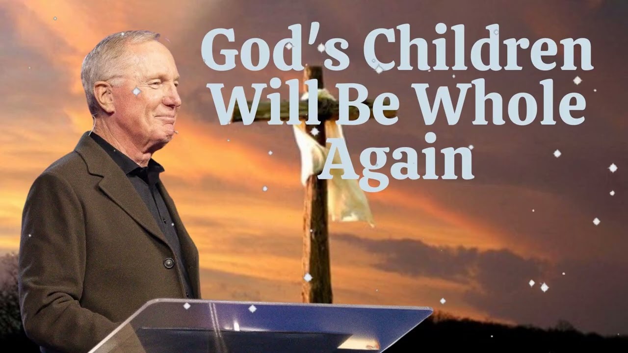 God's Children Will Be Whole Again - Max Lucado