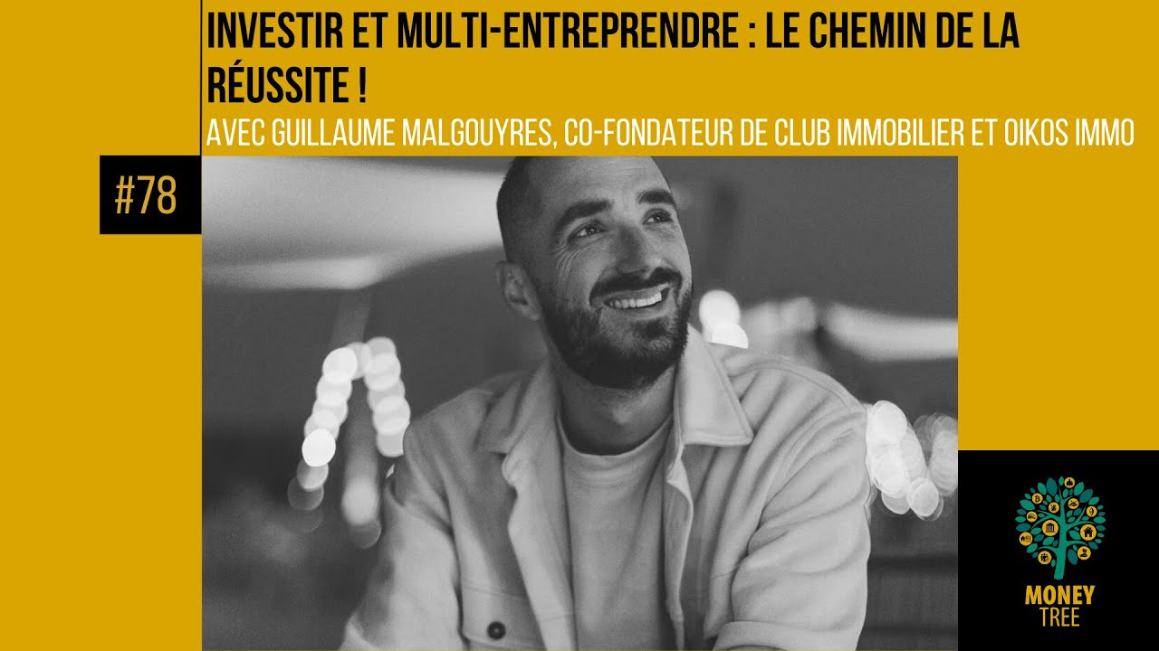 #78 - Investir et multi-entreprendre : le chemin de la réussite ! (Guillaume Malgouyres)