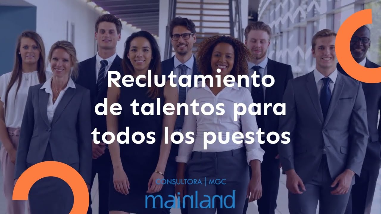 Reclutamiento y selecci&oacute;n de Capital Humano - Consultora Mainland - MGC
