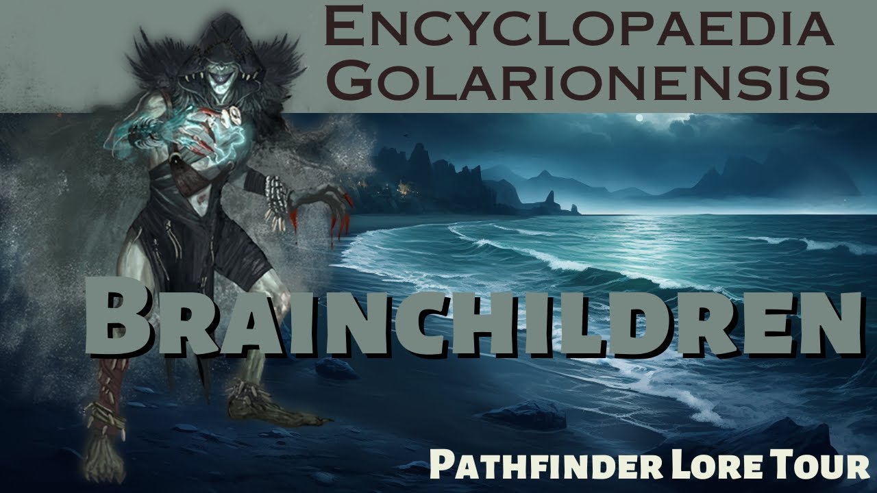 Brainchildren - Every Monster and None | Pathfinder Lore