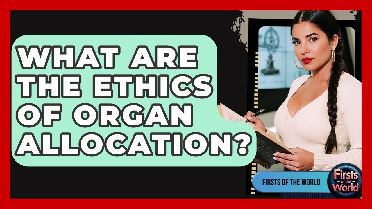 What Are The Ethics Of Organ Allocation? - Firsts of the World