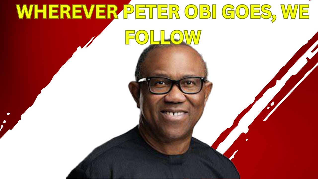 Wherever Peter Obi Goes, We Follow