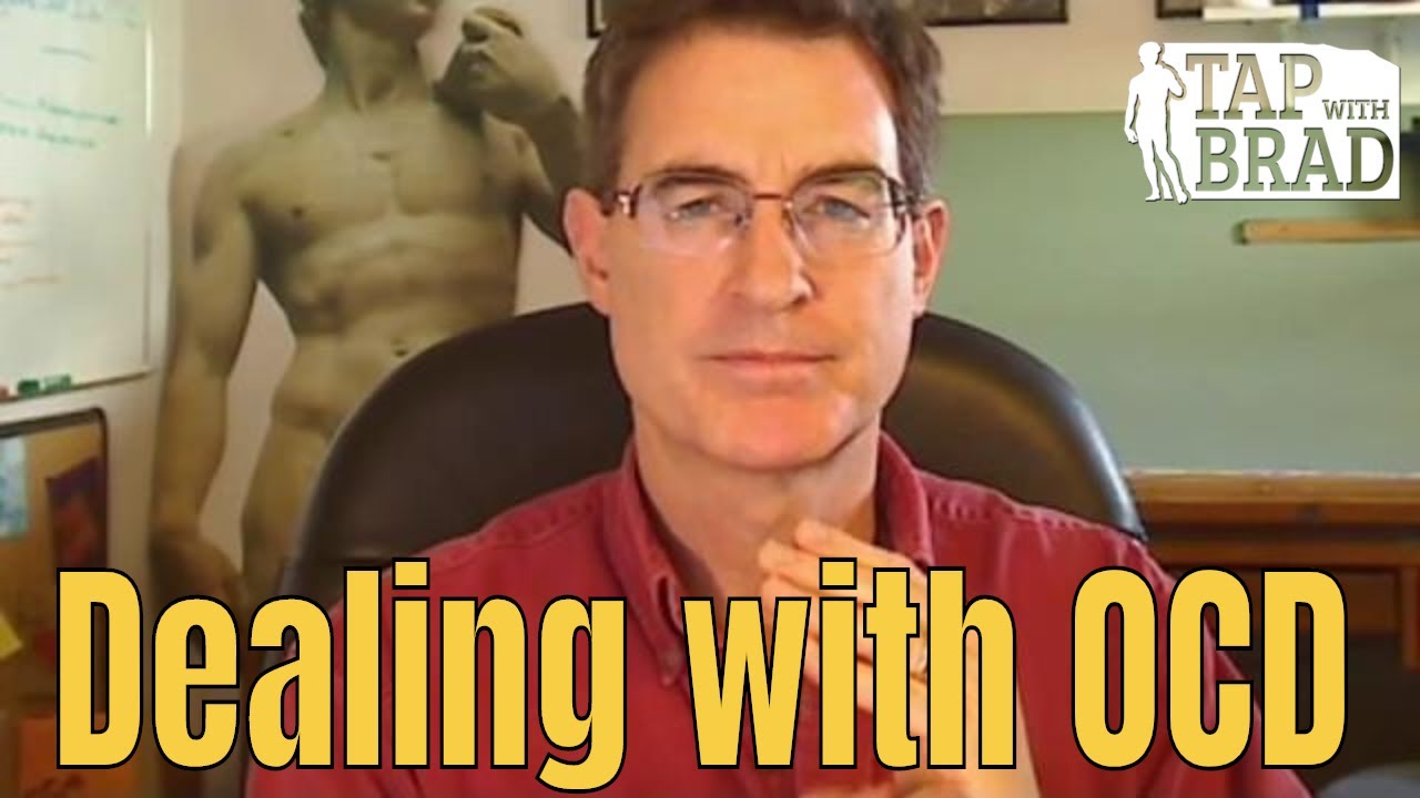 Dealing with Obsessive Thoughts and Compulsive Behavior (OCD) -Tapping with Brad Yates
