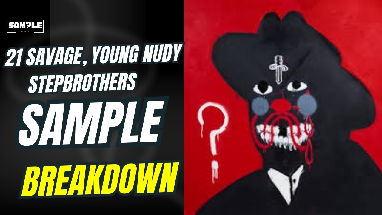21 Savage, Young Nudy - STEPBROTHERS SAMPLE BREAKDOWN