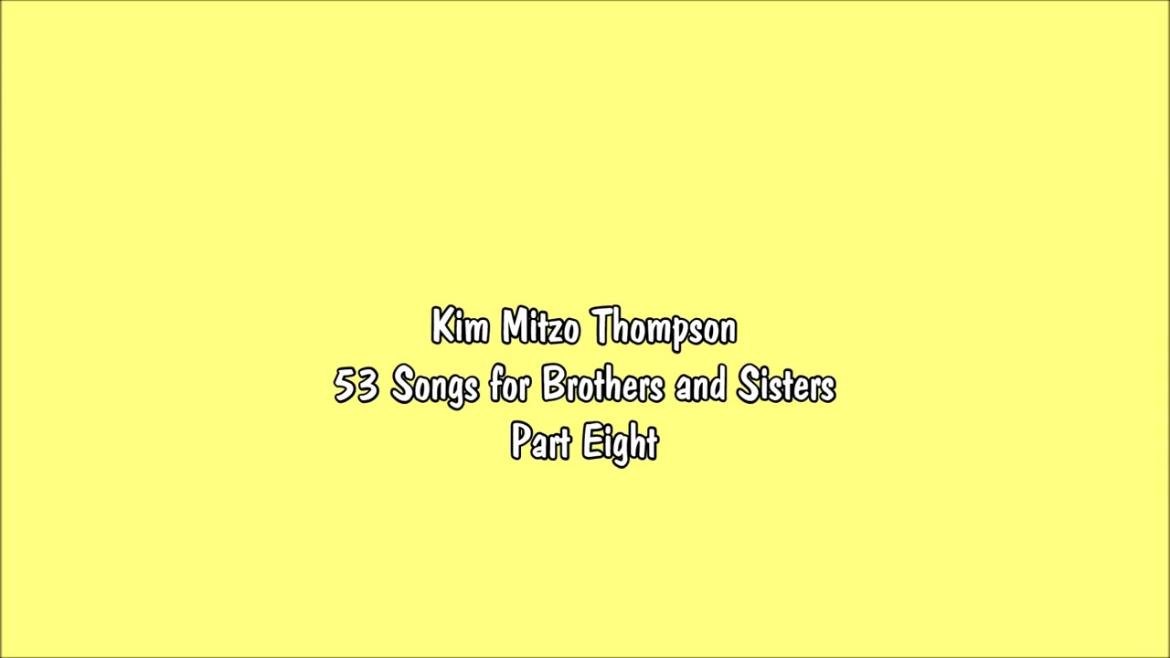 Kim Mitzo Thompson - 53 Songs for Brothers and Sisters (Part 8)