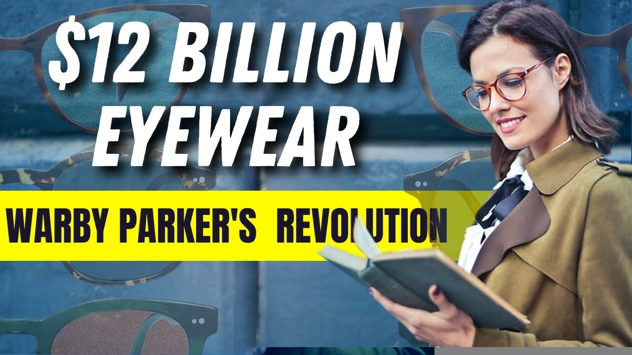 Warby Parker's $12 Billion Eyewear Revolution: Transforming the Industry with Affordable Vision Care