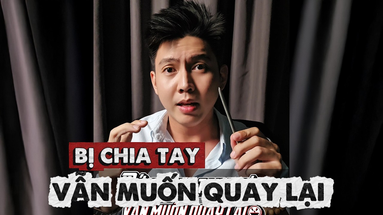 KHI BỊ CHIA TAY LÀM CÁCH NÀO ĐỂ NGƯỜI YÊU QUAY LẠI VỚI BẠN? - by FUMI