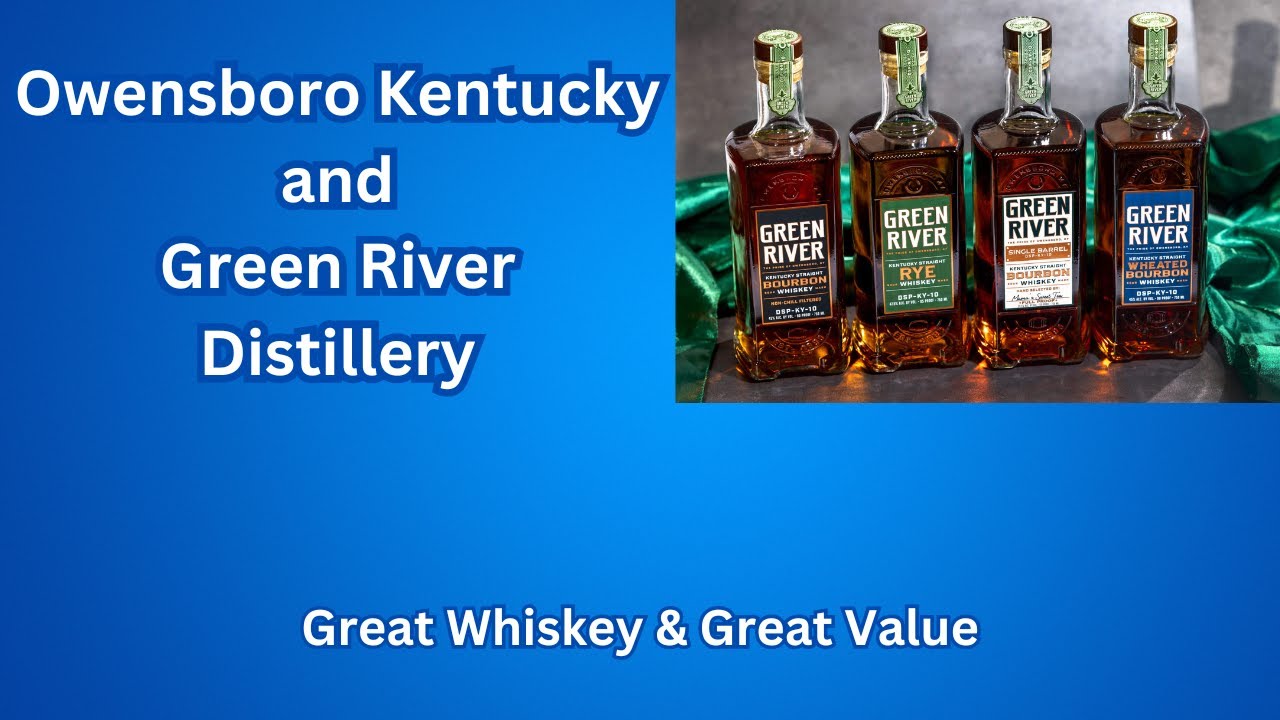 Owensboro, Kentucky, and Green River Distillery. Full Proof and Single Barrel Bourbons